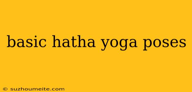 Basic Hatha Yoga Poses