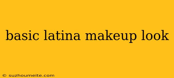 Basic Latina Makeup Look