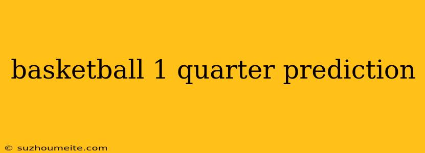 Basketball 1 Quarter Prediction