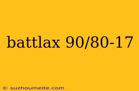 Battlax 90/80-17