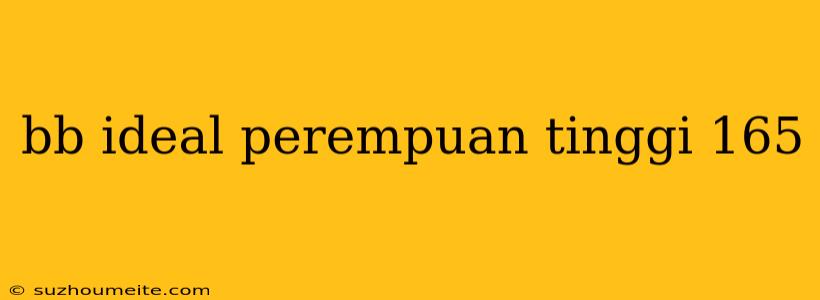 Bb Ideal Perempuan Tinggi 165