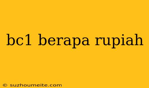 Bc1 Berapa Rupiah