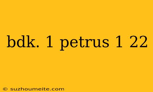 Bdk. 1 Petrus 1 22