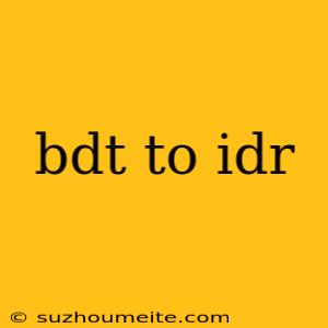 Bdt To Idr