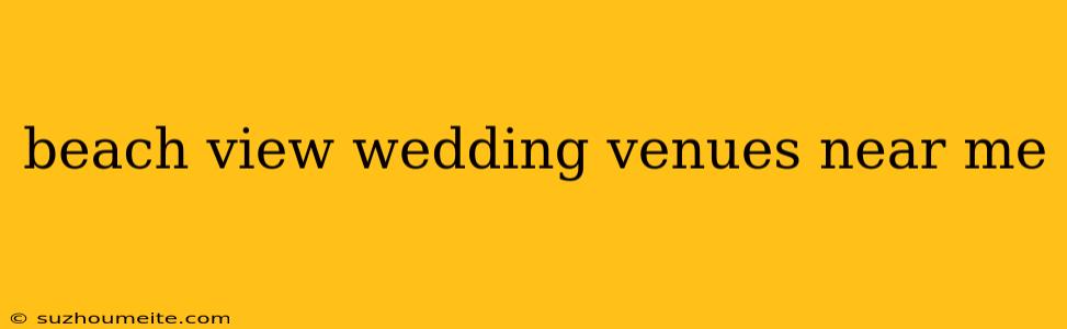 Beach View Wedding Venues Near Me