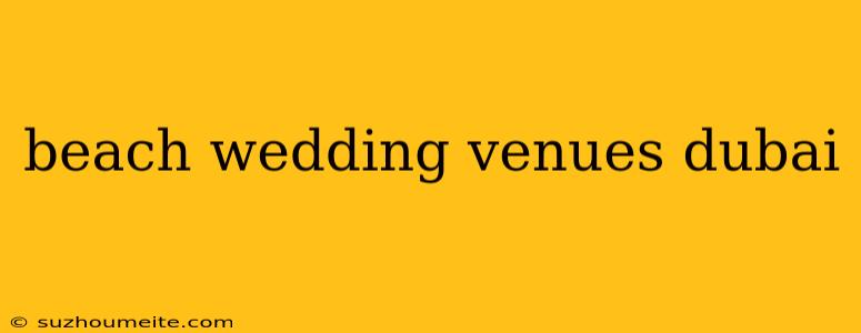 Beach Wedding Venues Dubai