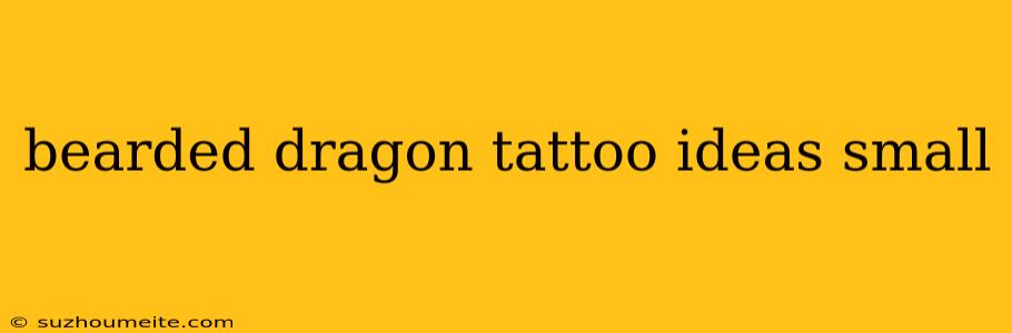 Bearded Dragon Tattoo Ideas Small