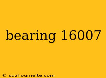 Bearing 16007