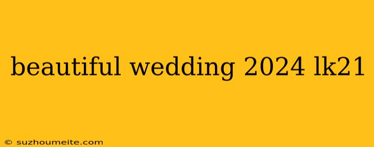 Beautiful Wedding 2024 Lk21