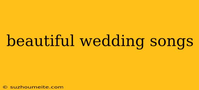 Beautiful Wedding Songs