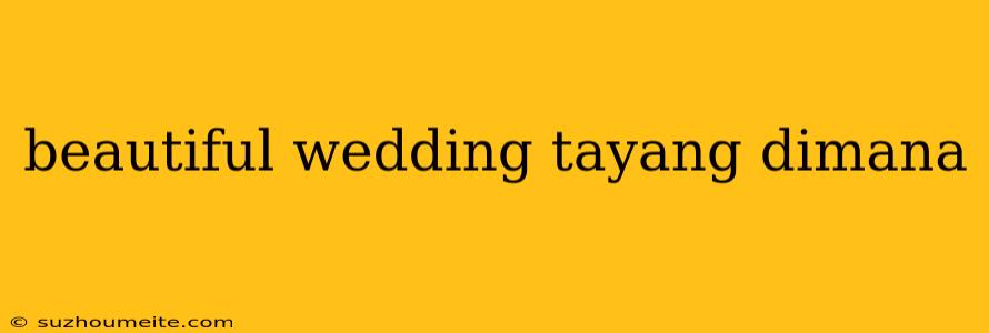 Beautiful Wedding Tayang Dimana