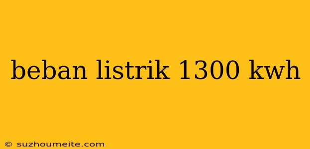 Beban Listrik 1300 Kwh