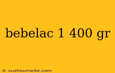 Bebelac 1 400 Gr