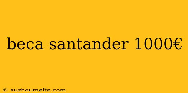 Beca Santander 1000€