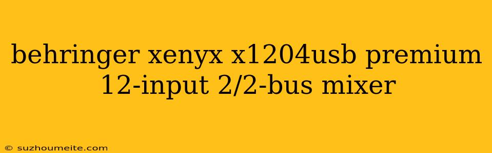 Behringer Xenyx X1204usb Premium 12-input 2/2-bus Mixer