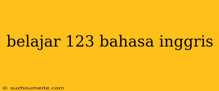 Belajar 123 Bahasa Inggris