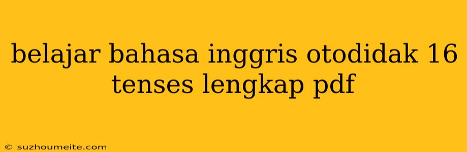 Belajar Bahasa Inggris Otodidak 16 Tenses Lengkap Pdf