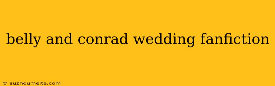 Belly And Conrad Wedding Fanfiction