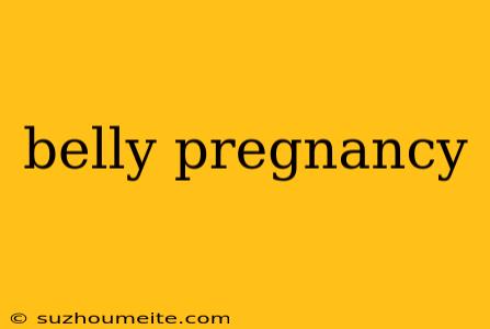 Belly Pregnancy