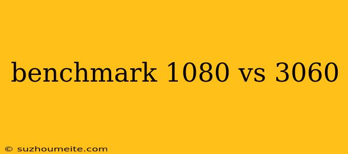 Benchmark 1080 Vs 3060