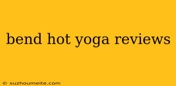 Bend Hot Yoga Reviews