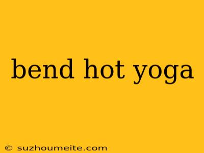 Bend Hot Yoga