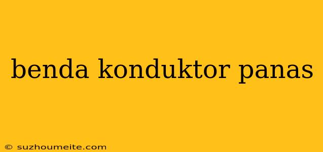 Benda Konduktor Panas