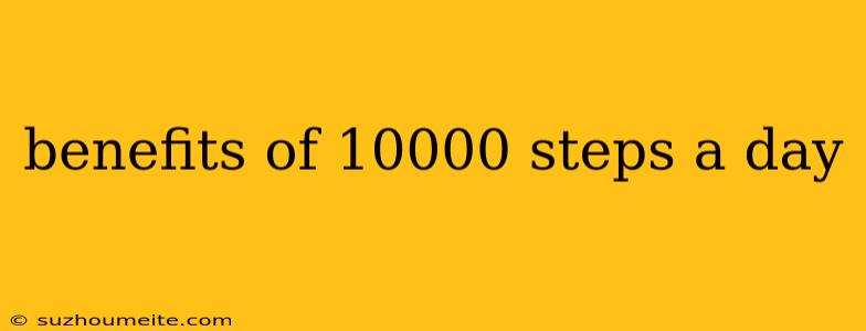 Benefits Of 10000 Steps A Day