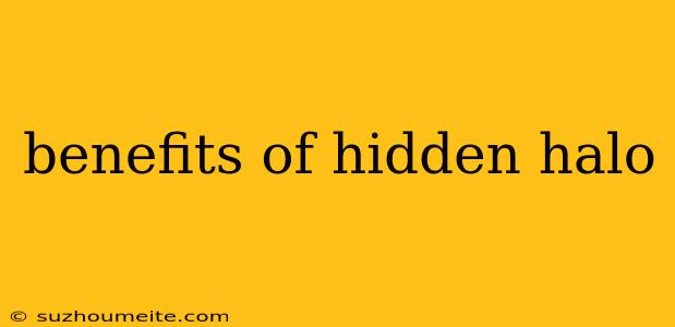 Benefits Of Hidden Halo