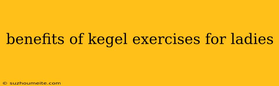 Benefits Of Kegel Exercises For Ladies