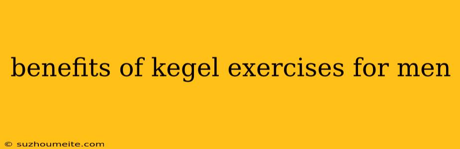 Benefits Of Kegel Exercises For Men