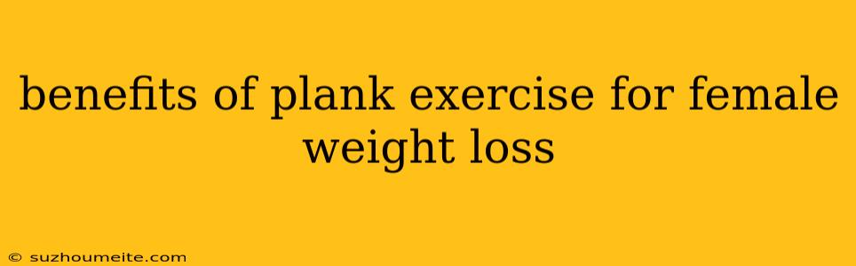 Benefits Of Plank Exercise For Female Weight Loss