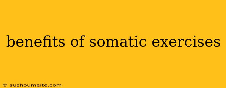 Benefits Of Somatic Exercises