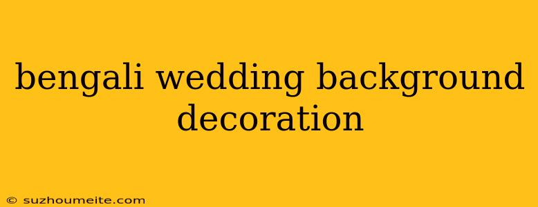 Bengali Wedding Background Decoration