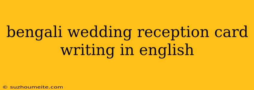 Bengali Wedding Reception Card Writing In English