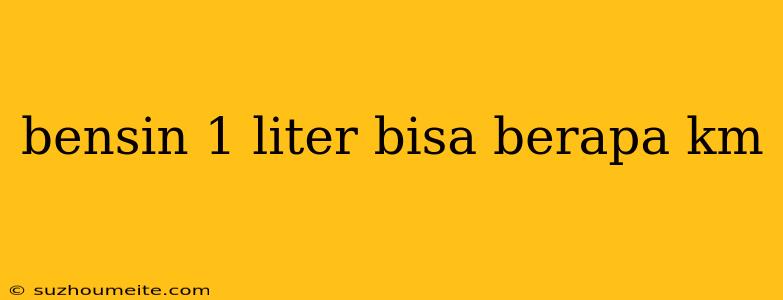 Bensin 1 Liter Bisa Berapa Km