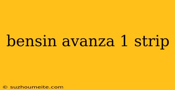 Bensin Avanza 1 Strip