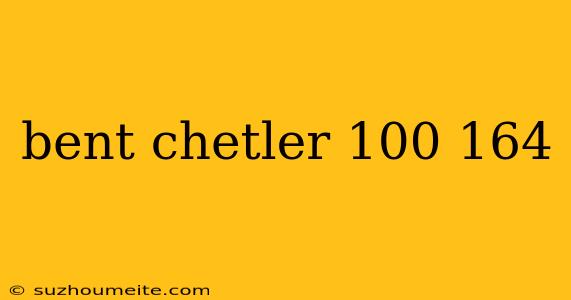 Bent Chetler 100 164