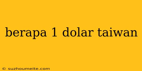 Berapa 1 Dolar Taiwan