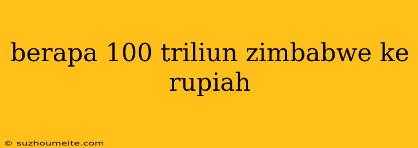 Berapa 100 Triliun Zimbabwe Ke Rupiah