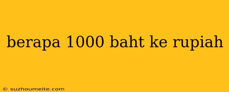 Berapa 1000 Baht Ke Rupiah