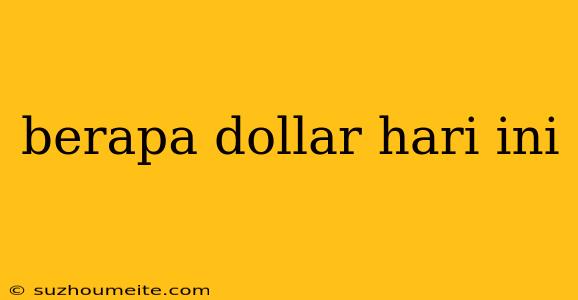 Berapa Dollar Hari Ini