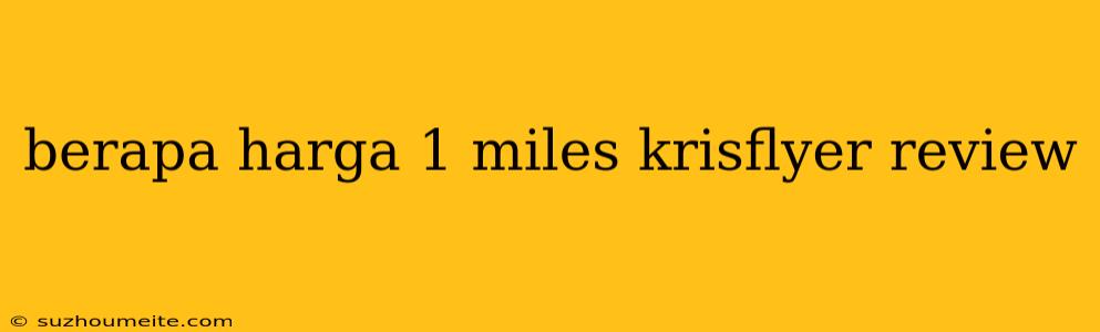 Berapa Harga 1 Miles Krisflyer Review