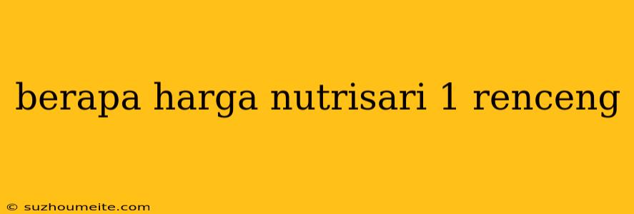 Berapa Harga Nutrisari 1 Renceng