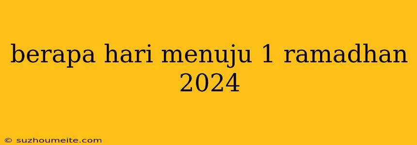 Berapa Hari Menuju 1 Ramadhan 2024