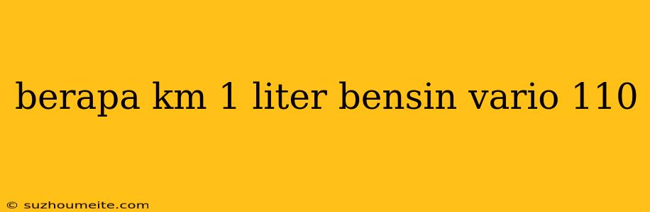 Berapa Km 1 Liter Bensin Vario 110