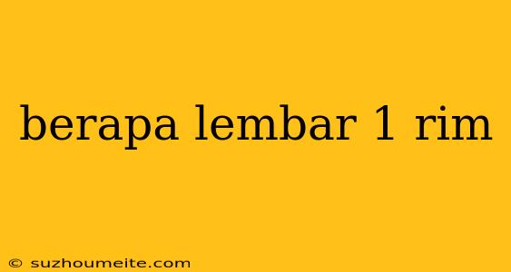 Berapa Lembar 1 Rim