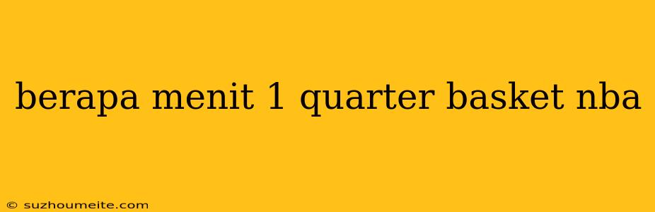 Berapa Menit 1 Quarter Basket Nba