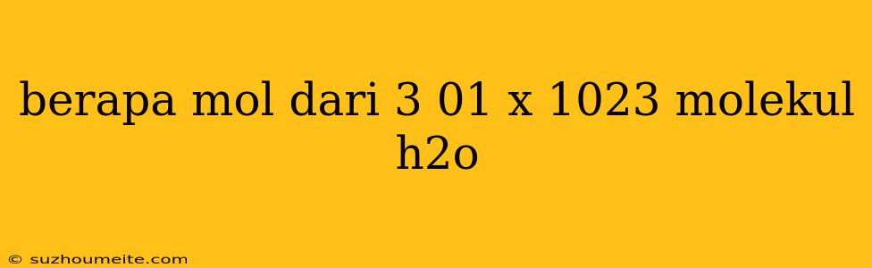 Berapa Mol Dari 3 01 X 1023 Molekul H2o