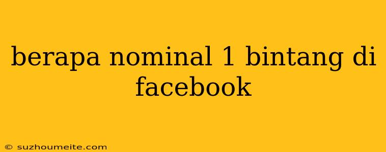 Berapa Nominal 1 Bintang Di Facebook